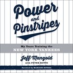 Power and Pinstripes : Untold Stories of Berra, the Boss, and Building a Yankees Dynasty cover image