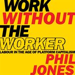Work without the worker. Labour in the Age of Platform Capitalism cover image