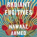 Radiant Fugitives : A Novel cover image
