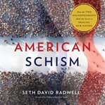 American Schism : How the Two Enlightenments Hold the Secret to Healing our Nation cover image