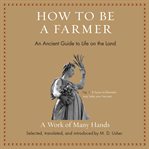 How to be a farmer : an ancient guide to life on the land cover image