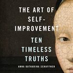 The art of self-improvement : ten timeless truths cover image