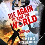 Die Again to Save the World : Die Again to Save the World Series, Book 1 cover image
