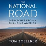 The national road : dispatches from a changing America cover image