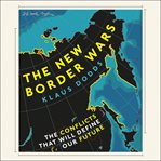 The new border wars : the conflicts that will define our future cover image