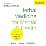 Herbal Medicine for Mental Health : Natural Treatments for Anxiety, Depression, ADHD, and More cover image