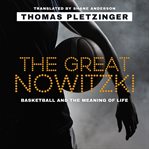 The great nowitzki. Basketball and the Meaning of Life cover image