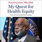 My Quest for Health Equity : Notes on Learning While Leading cover image