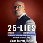 25 lies : exposing Democrats' most dangerous, seductive, damnable, destructive lies and how to refute them cover image