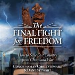The final fight for freedom : how to save our country from chaos and war cover image