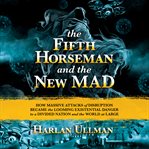 The fifth horseman and the new MAD : how massive attacks of disruption became the looming existential danger to a divided nation and the world at large cover image