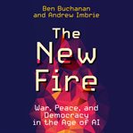 The new fire : war, peace, and Democracy in the age of AI cover image