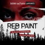 Red paint : the ancestral autobiography of a Coast Salish punk cover image