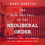 The Rise and Fall of the Neoliberal Order cover image