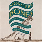 The monster's bones : the discovery of T. Rex and how it shook our world cover image