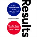 Results : getting beyond politics to get important work done cover image
