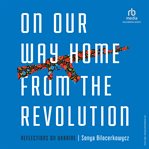 On Our Way Home from the Revolution : Reflections on Ukraine cover image