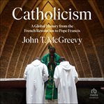 Catholicism : a global history from the French Revolution to Pope Francis cover image