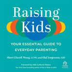 Raising kids : your essential guide to everyday parenting cover image