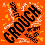 Victory is assured : uncollected writings of Stanley Crouch cover image