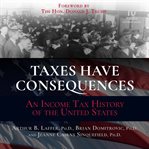 Taxes have consequences : an income tax history of the United States cover image