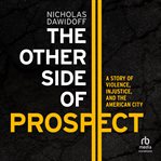 The other side of prospect : a story of violence, injustice, and the American city cover image