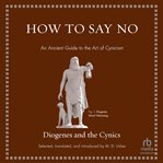 How to Say No : An Ancient Guide to the Art of Cynicism cover image