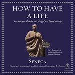 How to have a life : an ancient guide to using our time wisely cover image