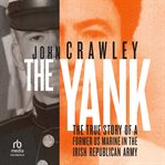 The Yank : a true story of a former US marine in the Irish Republican army cover image