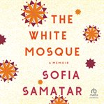 The White Mosque : A Memoir cover image