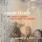Finding Francis : one family's journey from slavery to freedom cover image