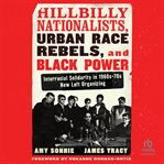 Hillbilly nationalists, urban race rebels, and black power : community organizing in radical times cover image