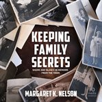 Keeping family secrets : shame and silence in memoirs from the 1950s cover image