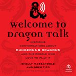 Welcome to Dragon talk : inspiring conversations about Dungeons & Dragons and the people who love to play it cover image