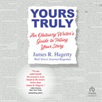 Yours Truly : An Obituary Writer's Guide to Telling Your Story cover image