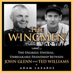 The Wingmen : The Unlikely Friendship Between Ted Williams and John Glenn cover image