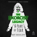 The Exorcist Legacy : 50 Years of Fear cover image