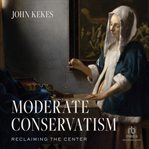 Moderate conservatism : reclaiming the center cover image