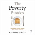 The poverty paradox : Understanding Economic Hardship Amid American Prosperity cover image
