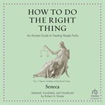 How to Do the Right Thing : An Ancient Guide to Treating People Fairly cover image