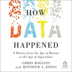 How data happened : a history from the age of reason to the age of algorithms cover image