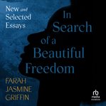 In Search of a Beautiful Freedom : New and Selected Essays cover image