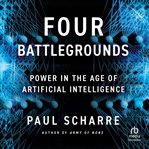 Four Battlegrounds : Power in the Age of Artificial Intelligence cover image
