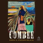 Combee : Harriet Tubman, the Combahee River Raid, and Black Freedom during the Civil War cover image