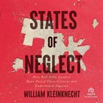 States of neglect : how red-state leaders have failed their citizens and undermined America cover image