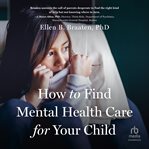 How to Find Mental Health Care for Your Child : APA Life Tools cover image