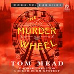 The Murder Wheel : A Locked-Room Mystery cover image