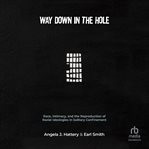 Way Down in the Hole : Race, Intimacy, and the Reproduction of Racial Ideologies in Solitary Confinement (Critical Issues i cover image