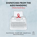 Dispatches From the AIDS Pandemic : A Public Health Story cover image