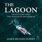 The Lagoon : Encounters With the Whales of San Ignacio cover image